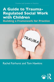 A Guide to Trauma-Regulated Social Work with Children