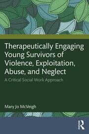 Image of the book cover for 'Therapeutically Engaging Young Survivors of Violence, Exploitation, Abuse, and Neglect'