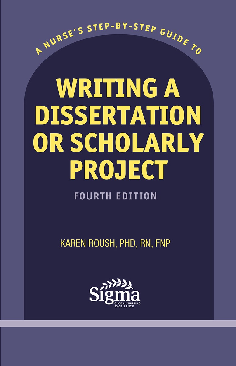 A Nurse's Step-By-Step Guide to Writing a Dissertation or Scholarly Project
